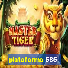 plataforma 585